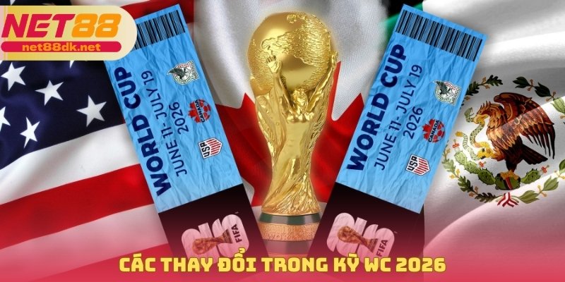 Các thay đổi trong kỳ WC 2026