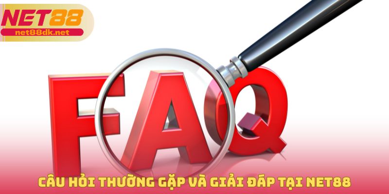 Câu hỏi thường gặp và giải đáp tại NET88