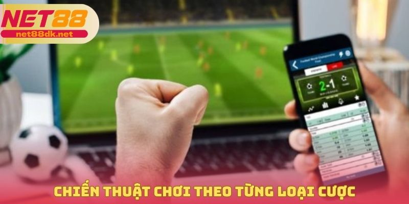 Chiến thuật chơi theo từng loại cược