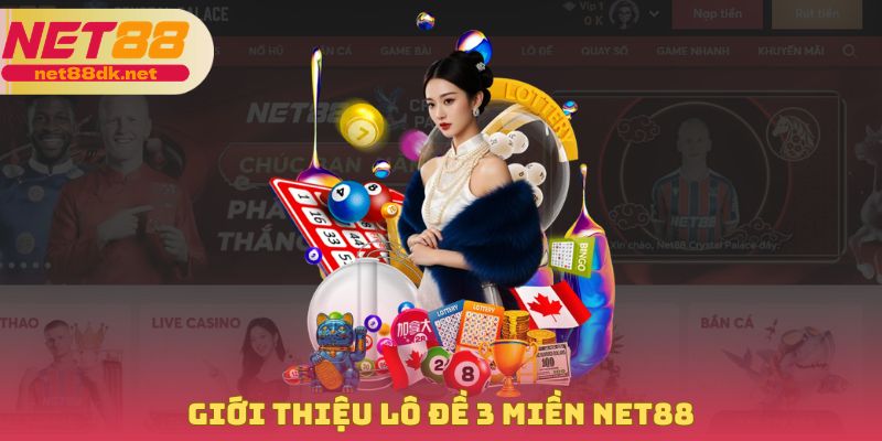 Giới thiệu vài nét về lô đề 3 miền tại NET88