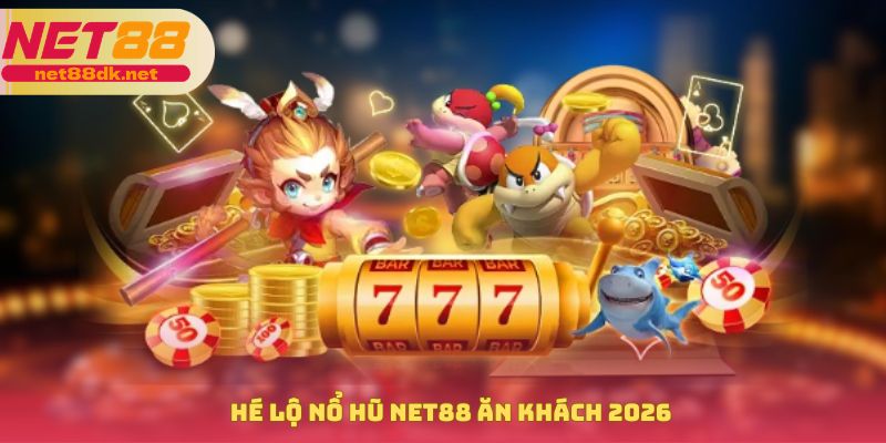 Hé lộ nổ hũ NET88 ăn khách 2026