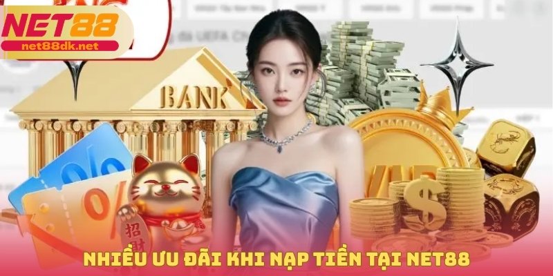 Nhiều ưu đãi khi nạp tiền tại Net88