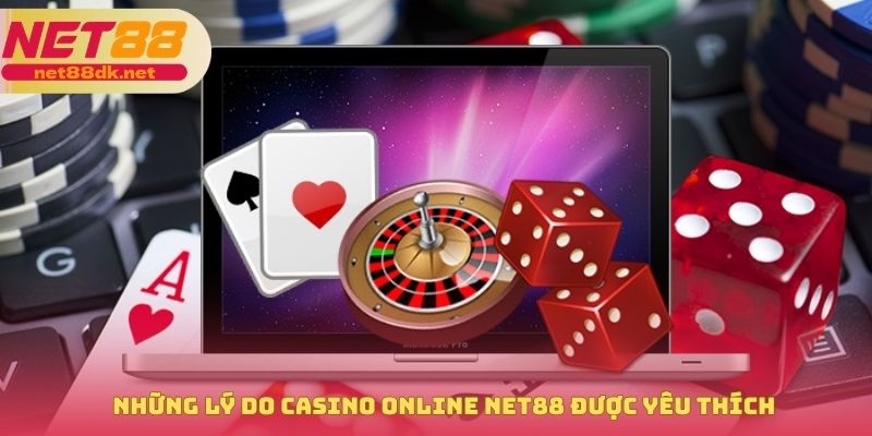 Những lý do Casino online NET88 được yêu thích