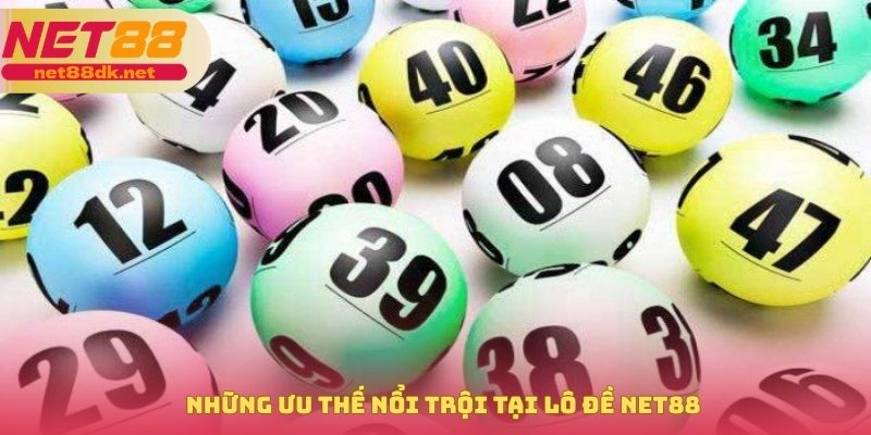 Những ưu thế nổi trội tại lô đề NET88