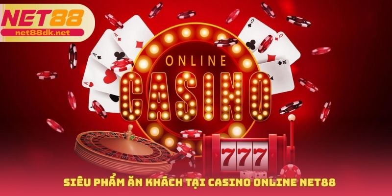 Siêu phẩm ăn khách tại Casino online NET88