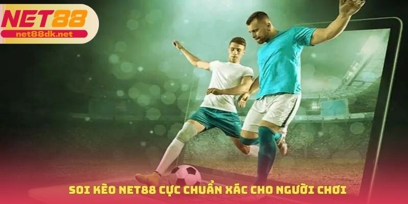 Soi kèo NET88 cực chuẩn xác cho người chơi