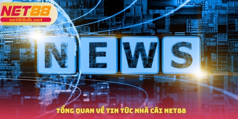 Tổng quan về tin tức nhà cái NET88