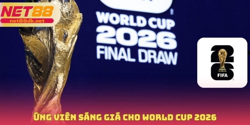 Ứng viên sáng giá cho World Cup 2026